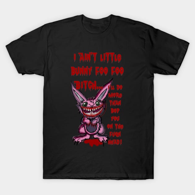 Little Bunny Foo Foo T-Shirt by Wicked9mm